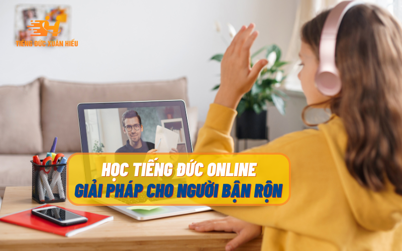 hoc-tieng-duc-online-giai-phap-cho-nguoi-ban-ron